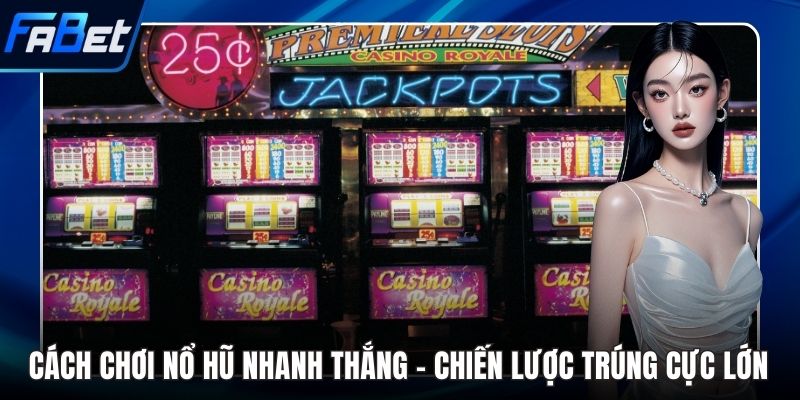 Cách chơi nổ hũ nhanh thắng