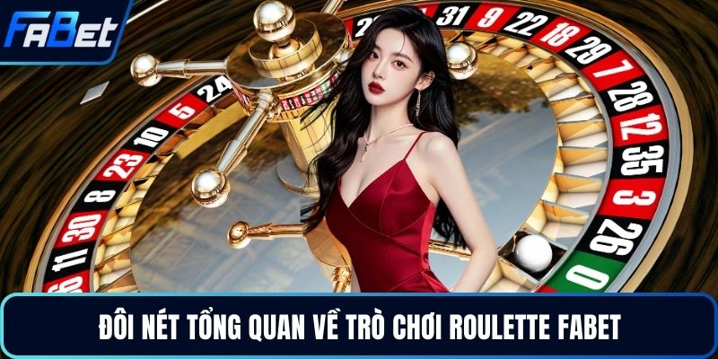 Đôi nét tổng quan về trò chơi Roulette FABET