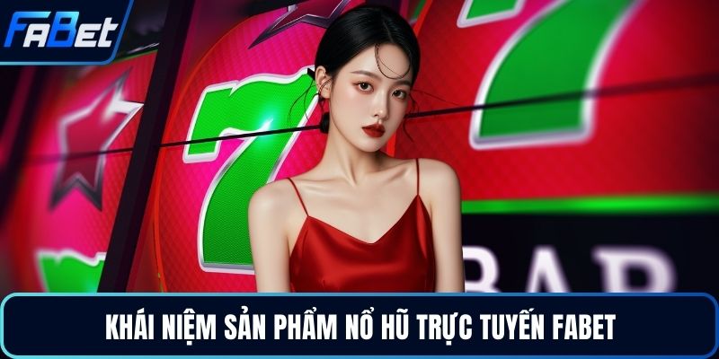 Khái niệm sản phẩm nổ hũ trực tuyến FABET