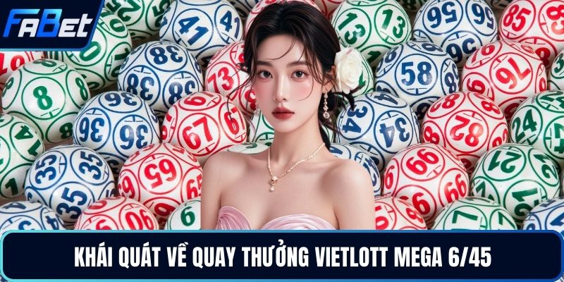 Khái quát về quay thưởng Vietlott Mega 6/45