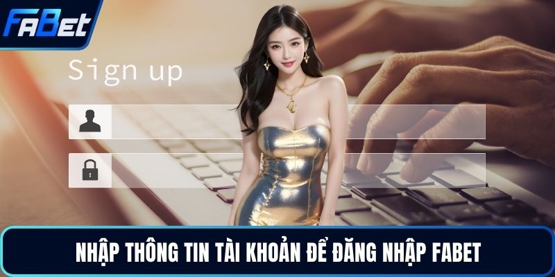 Nhập thông tin tài khoản để đăng nhập FABET