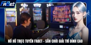 Nổ hũ trực tuyến FABET